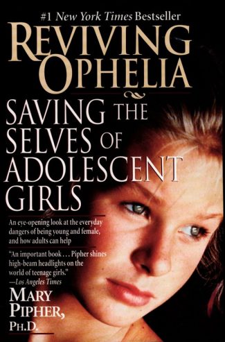 Reviving Ophelia: Saving The Selves Of Adolescent Girls
