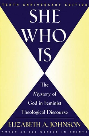 She Who Is: The Mystery Of God In Feminist Theological Discourse