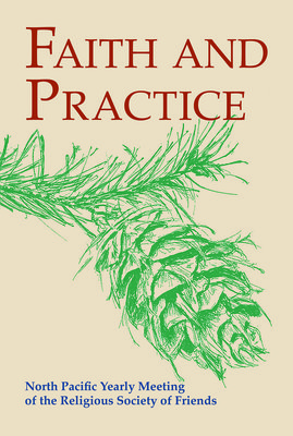 North Pacific Yearly Meeting Of The Religious Society Of Friends: Faith And Practice