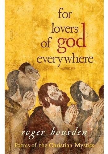 For Lovers Of God Everywhere: Poems Of The Christian Mystics