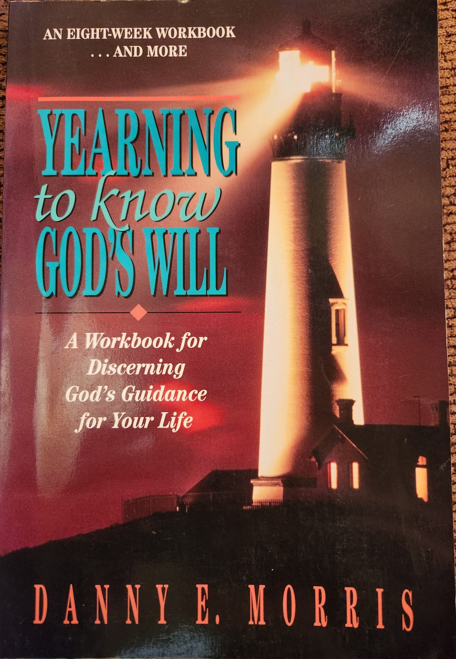 Yearning To Know God\'s Will: A Workbook For Discerning God\'s Guidance For Your Life