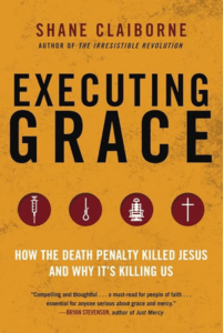 Executing Grace: How The Death Penalty Killed Jesus And Why It\'s Killing Us