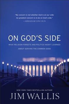 On God\'s Side: What Religion Forgets And Politics Hasn\'t Learned About Serving The Common Good